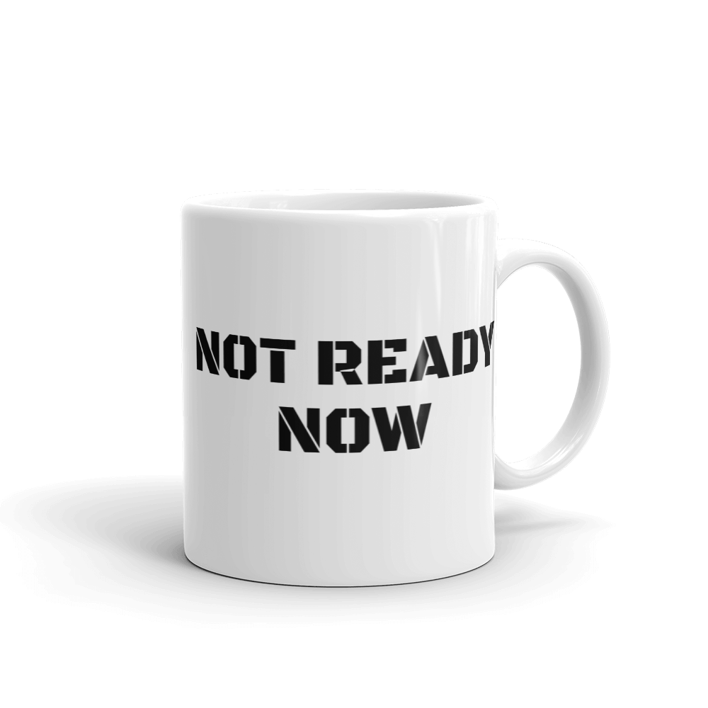 NOT READY NOW Mug