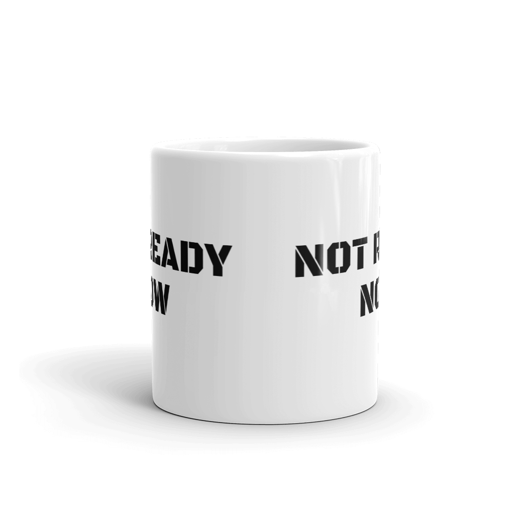 NOT READY NOW Mug