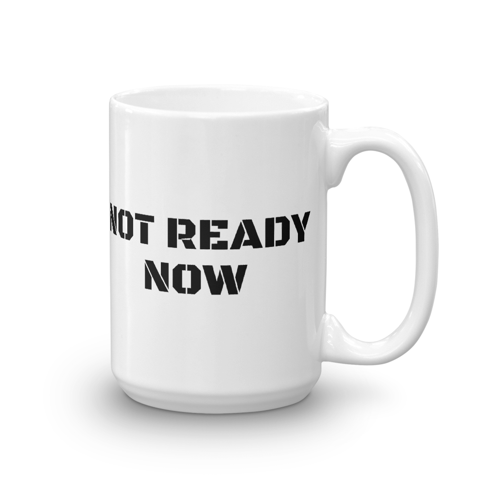 NOT READY NOW Mug